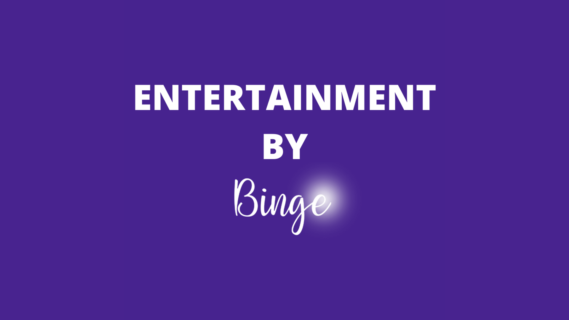 Entertainment by Binge